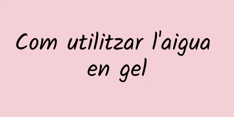 Com utilitzar l'aigua en gel