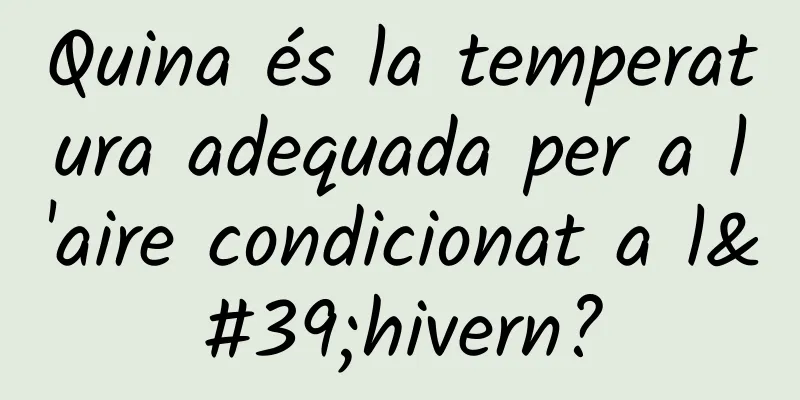 Quina és la temperatura adequada per a l'aire condicionat a l'hivern?