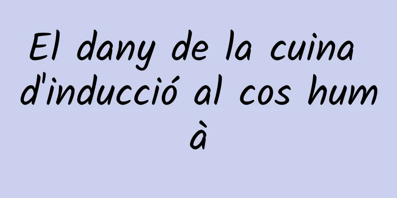 El dany de la cuina d'inducció al cos humà