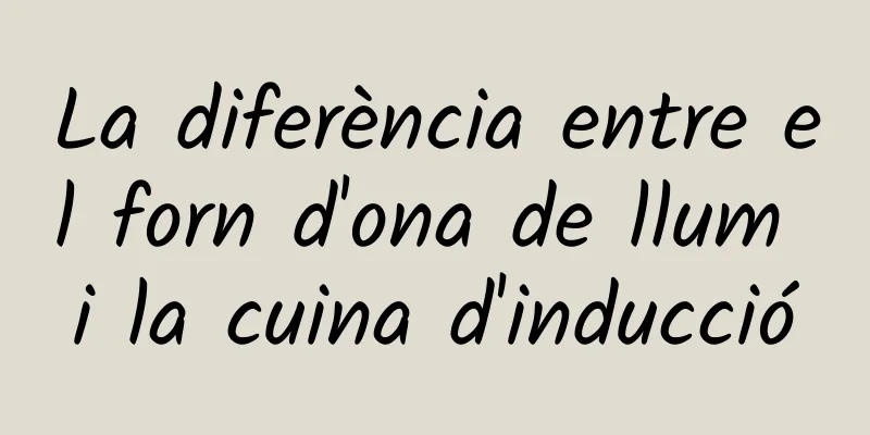 La diferència entre el forn d'ona de llum i la cuina d'inducció