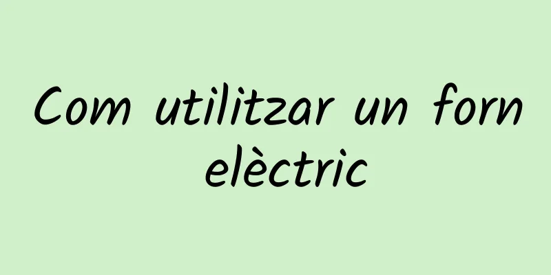 Com utilitzar un forn elèctric