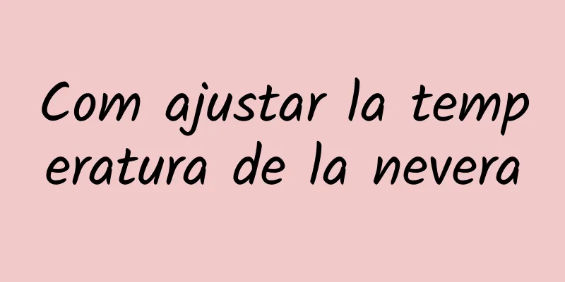 Com ajustar la temperatura de la nevera