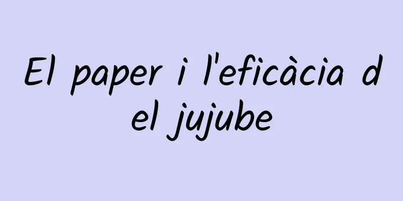 El paper i l'eficàcia del jujube