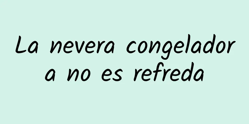 La nevera congeladora no es refreda