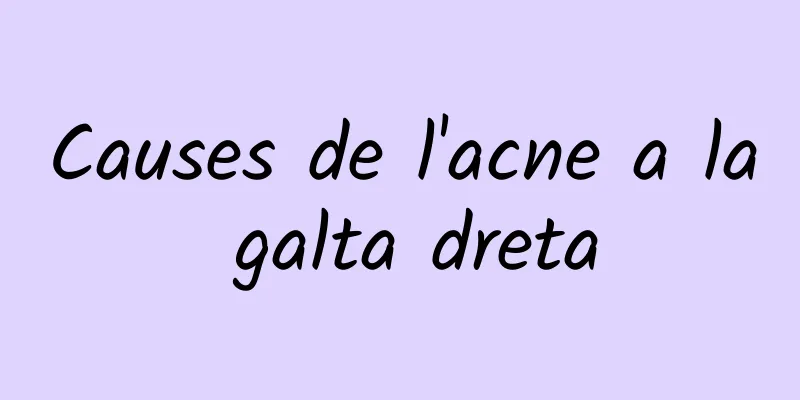 Causes de l'acne a la galta dreta