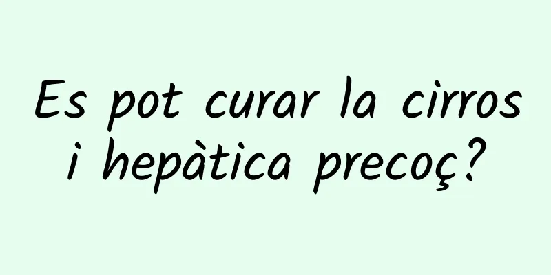 Es pot curar la cirrosi hepàtica precoç?