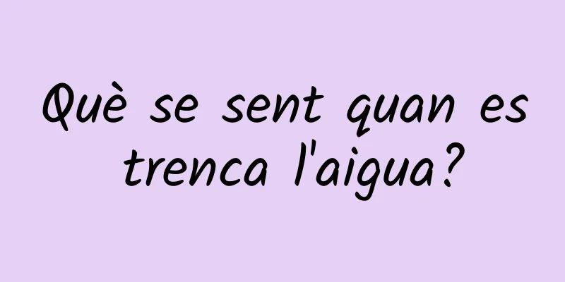 Què se sent quan es trenca l'aigua?