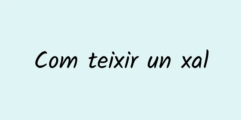 Com teixir un xal