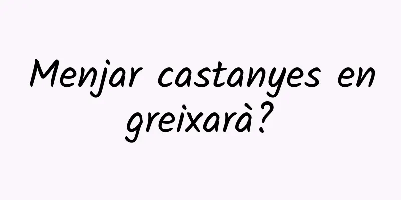 Menjar castanyes engreixarà?