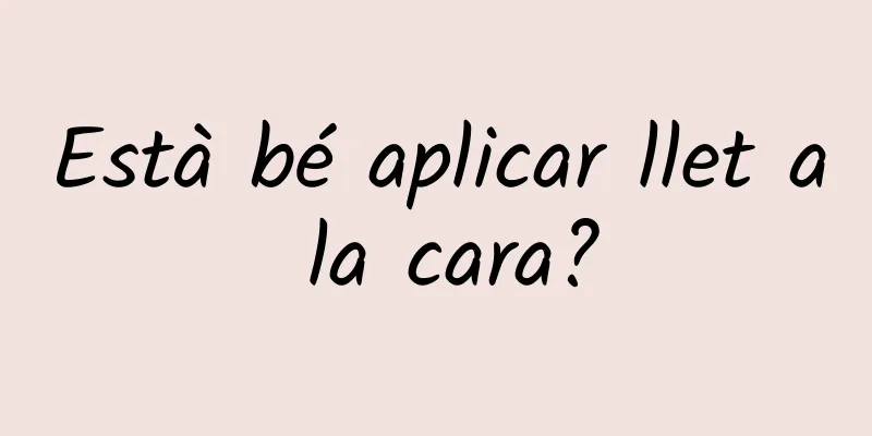 Està bé aplicar llet a la cara?