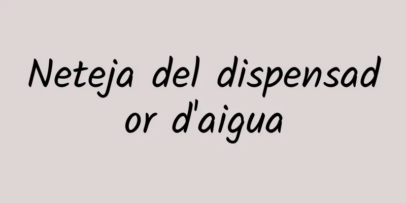 Neteja del dispensador d'aigua