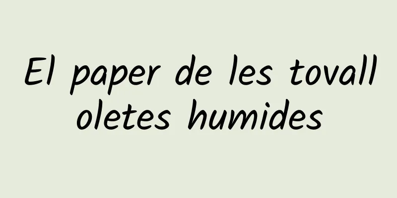 El paper de les tovalloletes humides