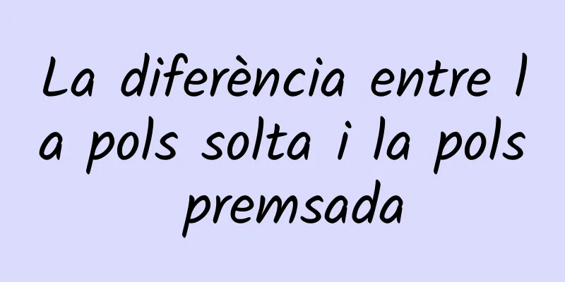 La diferència entre la pols solta i la pols premsada