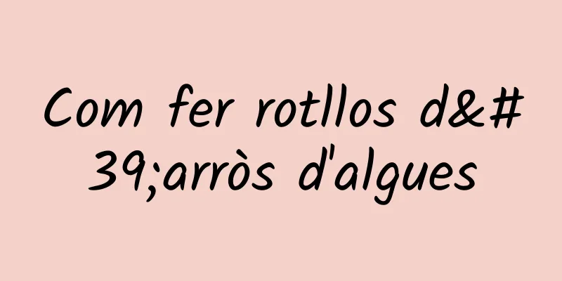 Com fer rotllos d'arròs d'algues