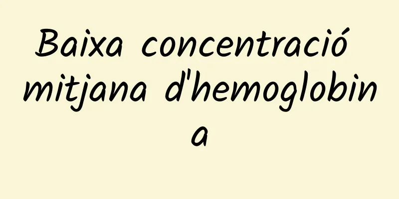 Baixa concentració mitjana d'hemoglobina