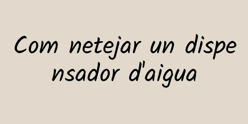 Com netejar un dispensador d'aigua