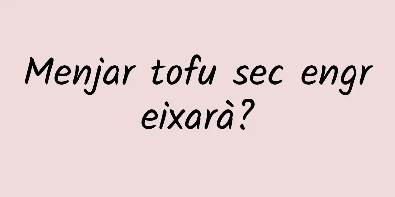 Menjar tofu sec engreixarà?