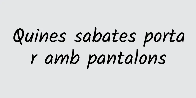 Quines sabates portar amb pantalons