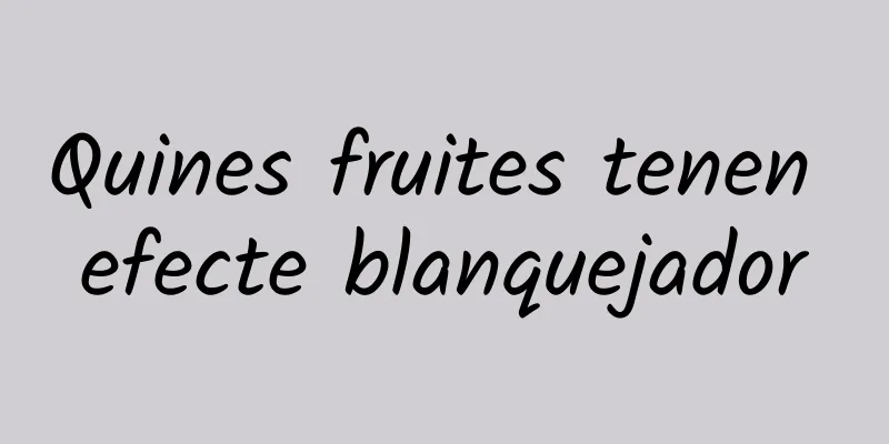 Quines fruites tenen efecte blanquejador