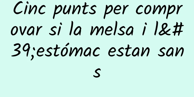 Cinc punts per comprovar si la melsa i l'estómac estan sans