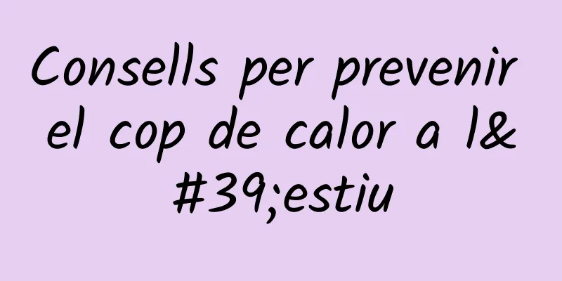 Consells per prevenir el cop de calor a l'estiu