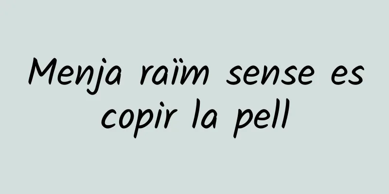 Menja raïm sense escopir la pell