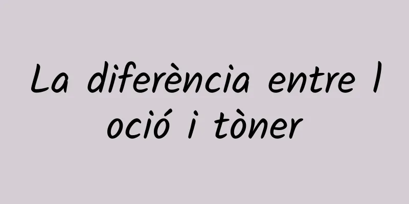 La diferència entre loció i tòner
