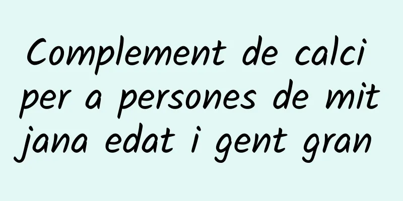 Complement de calci per a persones de mitjana edat i gent gran