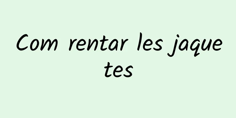 Com rentar les jaquetes