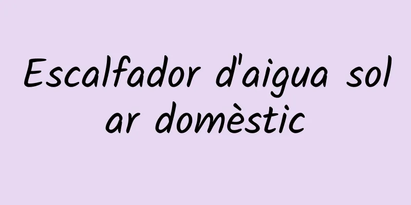 Escalfador d'aigua solar domèstic
