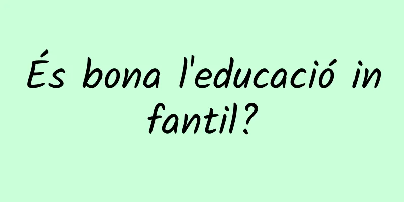 És bona l'educació infantil?