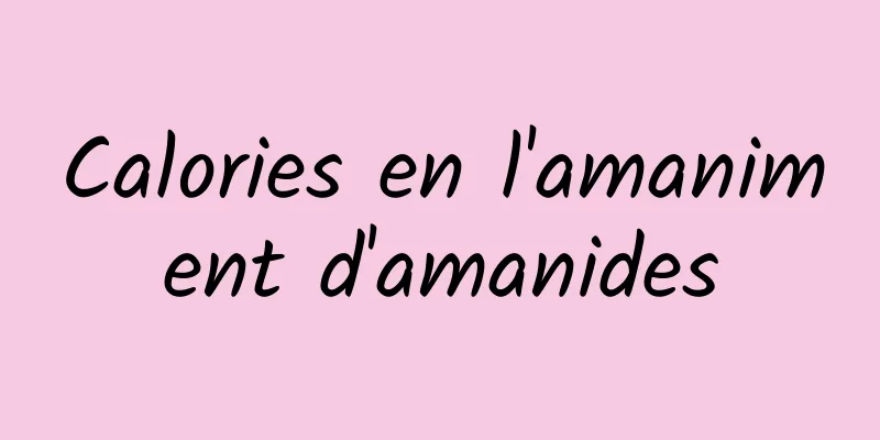 Calories en l'amaniment d'amanides