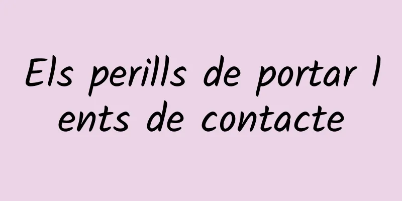 Els perills de portar lents de contacte