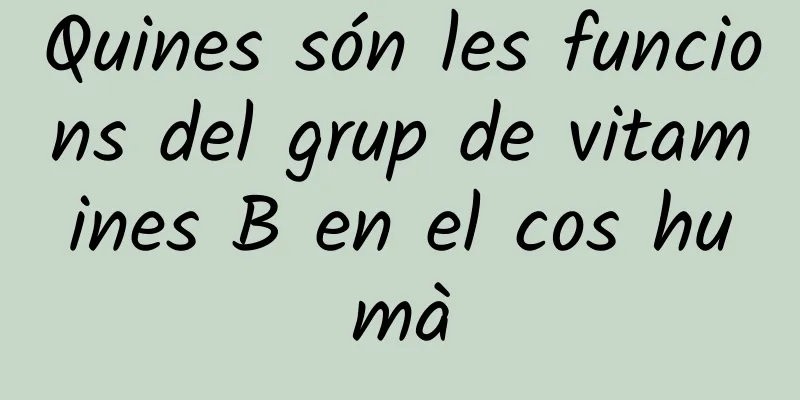 Quines són les funcions del grup de vitamines B en el cos humà