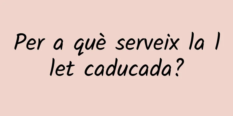 Per a què serveix la llet caducada?