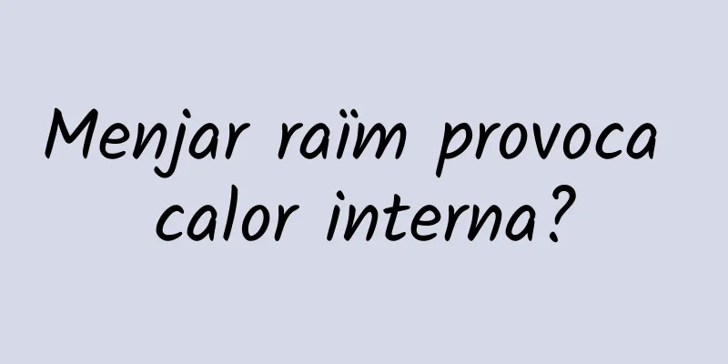 Menjar raïm provoca calor interna?