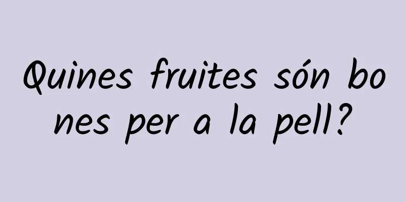 Quines fruites són bones per a la pell?