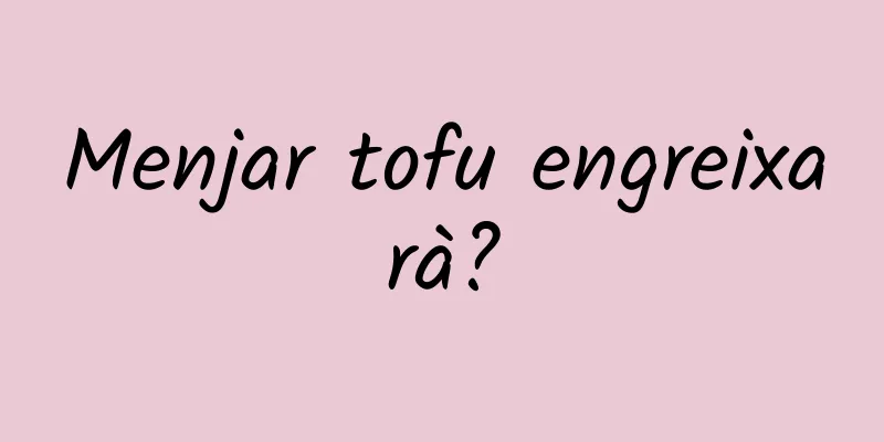 Menjar tofu engreixarà?