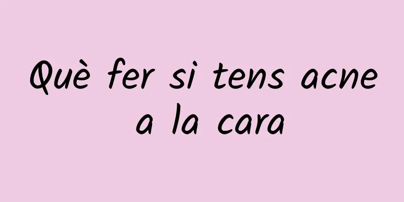 Què fer si tens acne a la cara