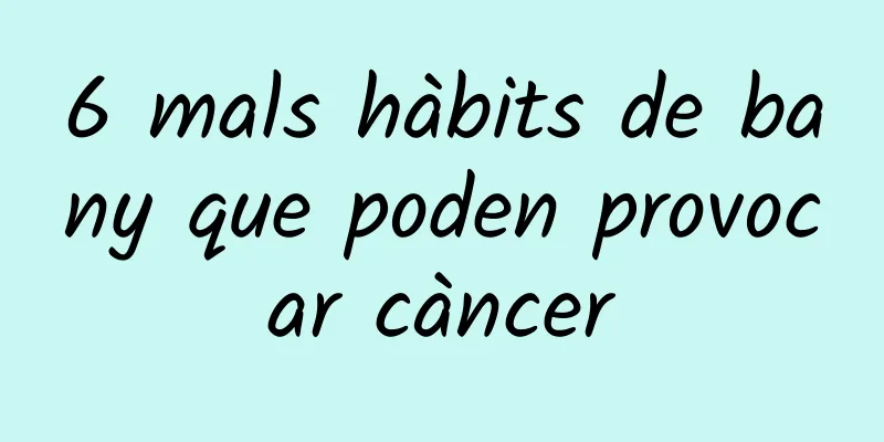 6 mals hàbits de bany que poden provocar càncer