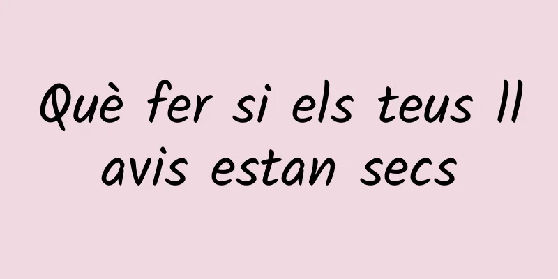 Què fer si els teus llavis estan secs
