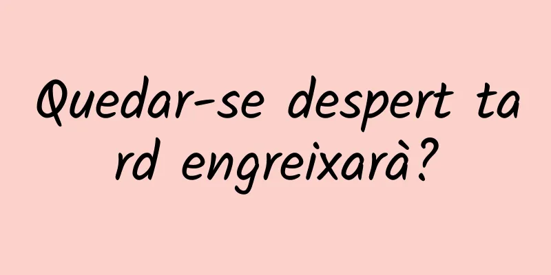 Quedar-se despert tard engreixarà?
