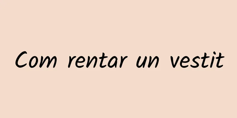 Com rentar un vestit