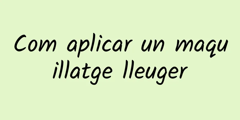 Com aplicar un maquillatge lleuger