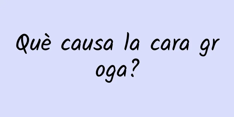 Què causa la cara groga?