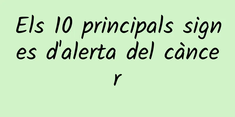 Els 10 principals signes d'alerta del càncer