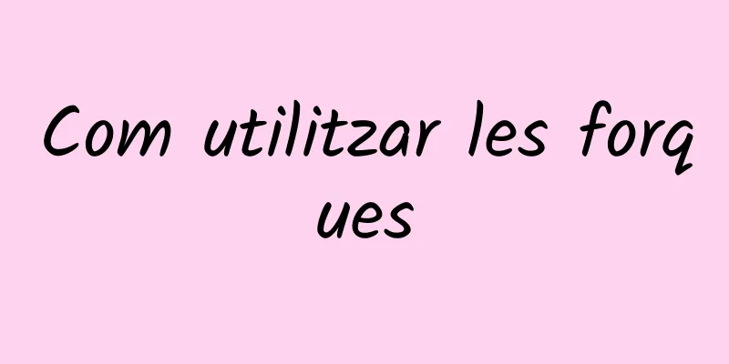 Com utilitzar les forques