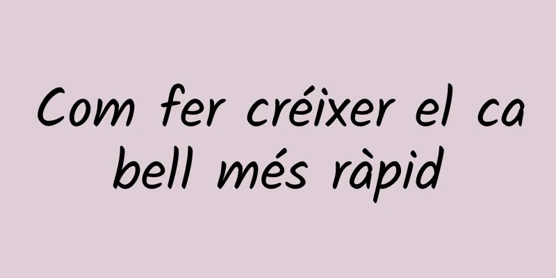 Com fer créixer el cabell més ràpid