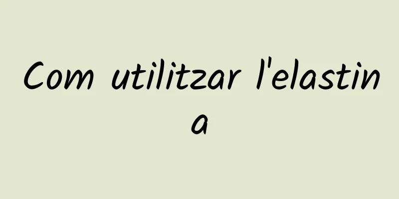 Com utilitzar l'elastina