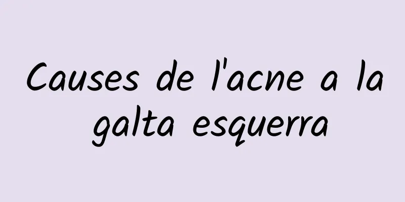 Causes de l'acne a la galta esquerra